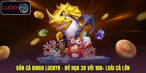 Bắn Cá Bingo Lucky8 - Đồ Họa 3D Với 100+ Loài Cá Lớn