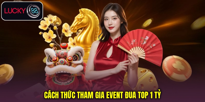 Cách thức tham gia event Đua Top 1 Tỷ Cách thức tham gia event Đua Top 1 Tỷ