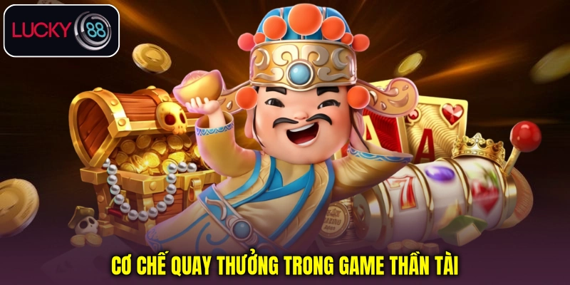 Cơ chế quay thưởng trong game Thần Tài Cơ chế quay thưởng trong game Thần Tài