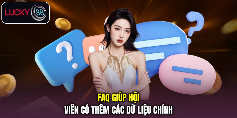 FAQ giúp hội viên có thêm các dữ liệu chính