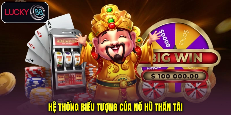 Hệ thống biểu tượng của Nổ hũ Thần Tài Hệ thống biểu tượng của Nổ hũ Thần Tài
