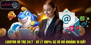Lucky88 Hỗ Trợ 24/7 - Xử Lý 100% Sự Cố Chỉ Khoảng 10 Giây
