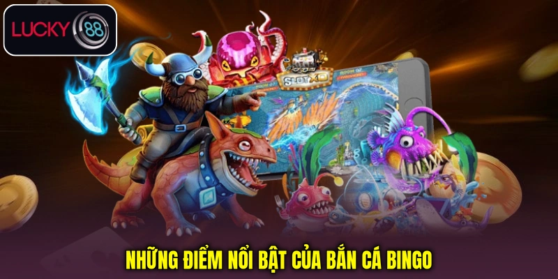 Những điểm nổi bật của Bắn cá Bingo Những điểm nổi bật của Bắn cá Bingo