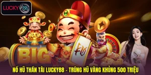 Nổ Hũ Thần Tài Lucky88 - Trúng Hũ Vàng Khủng 500 Triệu