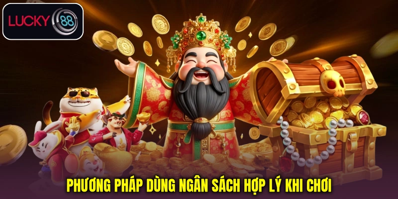 Phương pháp dùng ngân sách hợp lý khi chơi Phương pháp dùng ngân sách hợp lý khi chơi