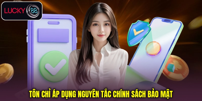 Tôn chỉ áp dụng nguyên tắc chính sách bảo mật Tôn chỉ áp dụng nguyên tắc chính sách bảo mật