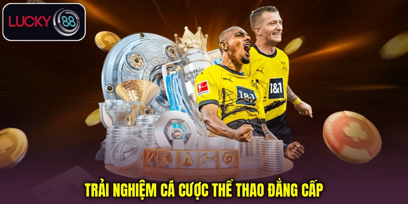 Trải nghiệm cá cược thể thao đẳng cấp Trải nghiệm cá cược thể thao đẳng cấp